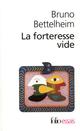 LA FORTERESSE VIDE - L'AUTISME INFANTILE ET LA NAISSANCE DU SOI 